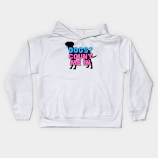 Dogs? Count me in! Kids Hoodie